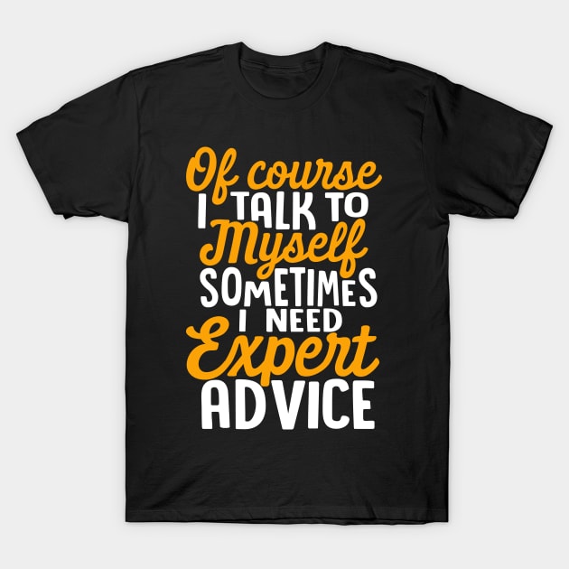 Of Course I talk to myself T-Shirt by freshafclothing